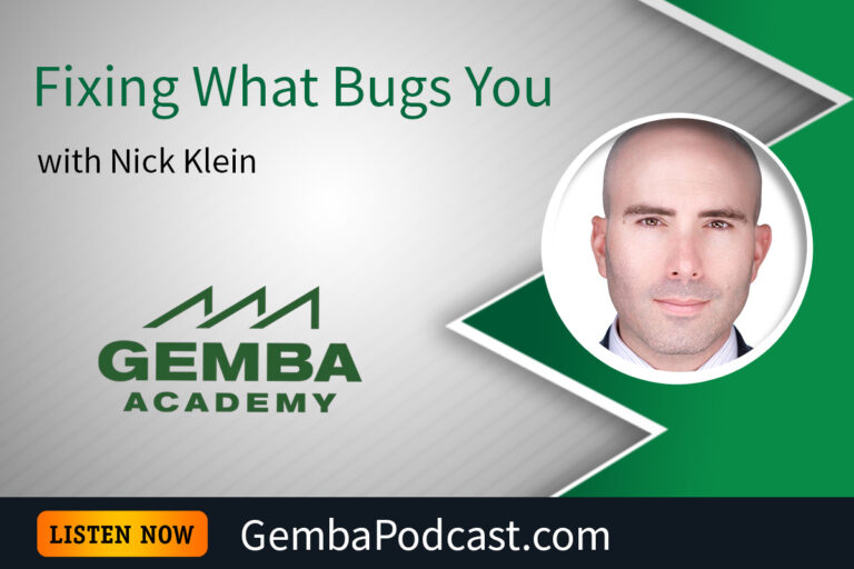 GA 606 | Fixing What Bugs You with Nick Klein | Gemba Academy